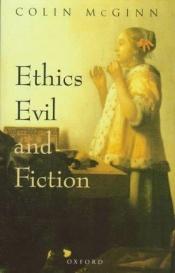 book cover of Ethics, Evil, and Fiction by Colin McGinn