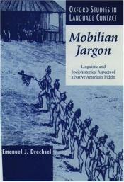 book cover of Mobilian jargon : linguistic and sociohistorical aspects of a Native American pidgin by Emanuel J. Drechsel