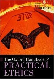 book cover of The Oxford Handbook of Practical Ethics by Hugh LaFollette
