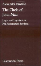 book cover of The circle of John Mair : logic and logicians in pre-Reformation Scotland by Alexander Broadie