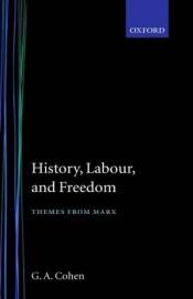 book cover of History, Labour, and Freedom: Themes from Marx (Clarendon Paperbacks) by G. A. Cohen