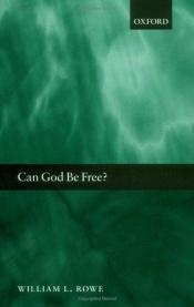 book cover of Can God be free? by William L. Rowe