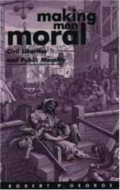 book cover of Making men moral : civil liberties and public morality by Robert P. George