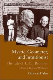 book cover of Mystic, Geometer, and Intuitionist: The Life of L. E. J. Brouwer Volume 1: The Dawning Revolution by Dirk van Dalen