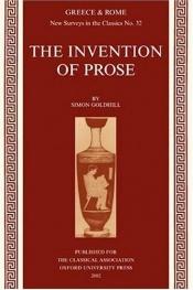 book cover of The Invention of Prose (New Surveys in the Classics) by Simon Goldhill