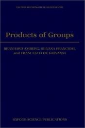 book cover of Products of Groups by Bernhard Amberg