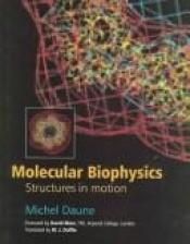 book cover of Molecular Biophysics: Structures in Motion by Michel Daune