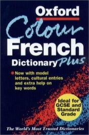 book cover of The Oxford Color French Dictionary Plus by 