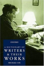 book cover of A dictionary of writers and their works by Christopher Riches|Michael Cox