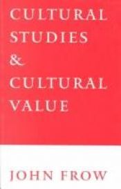 book cover of Cultural studies and cultural value by John Frow