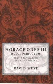 book cover of Horace Odes III Dulce Periculum: Text, Translation, and Commentary by Horace