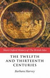 book cover of The Twelfth and Thirteenth Centuries: 1066-c.1280 (Short Oxford History of the British Isles) by Barbara Harvey