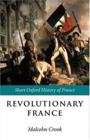 book cover of Revolutionary France: 1788-1880 (Short Oxford History of France) by Malcolm Crook