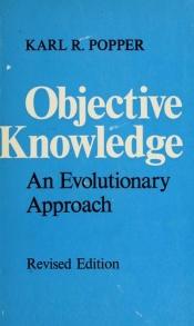 book cover of Objective knowledge; an evolutionary approach by Karl Popper