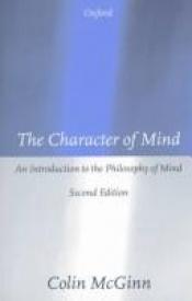 book cover of The character of mind by Colin McGinn