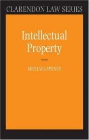 book cover of Intellectual Property (Clarendon Law Series) by Michael Spence