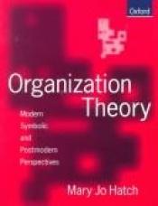 book cover of Organization theory : modern, symbolic and postmodern perspectives by Mary Jo Hatch