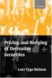 book cover of Pricing and Hedging of Derivative Securities by Lars Tyge Nielsen