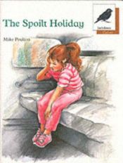 book cover of Oxford Reading Tree: Stage 8: Jackdaws Anthologies: The Spoilt Holiday: Spoilt Holiday by Mike Poulton