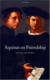 book cover of Aquinas on Friendship by Daniel Schwartz