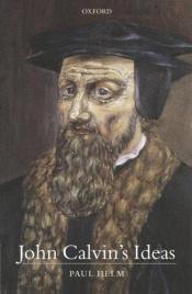 book cover of John Calvin's Ideas by Paul Helm