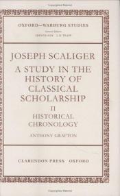 book cover of Joseph Scaliger: A Study in the History of Classical Scholarship. Volume II: Historical Chronology (Oxford-Warburg Studies) by Anthony Grafton