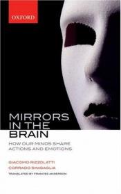 book cover of Mirrors in the Brain: How Our Minds Share Actions, Emotions, and Experience by Corrado Sinigaglia|Giacomo Rizzolatti