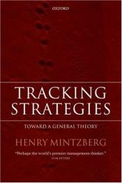book cover of Tracking Strategies: Towards a General Theory of Strategy Formation by Henry Mintzberg