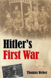 book cover of Hitler's First War: Adolf Hitler, the Men of the List Regiment, and the First World War by Thomas Weber