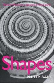 book cover of Shapes: Nature's patterns: a tapestry in three parts (Natures Patterns) by Philip Ball
