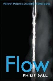 book cover of Flow: Nature's patterns: a tapestry in three Parts by Philip Ball