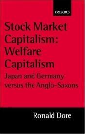 book cover of Stock Market Capitalism: Welfare Capitalism : Japan and Germany versus the Anglo-Saxons (Japan Business & Economics by Ronald P. Dore