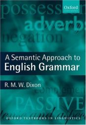 book cover of A Semantic Approach to English Grammar (Oxford Textbooks in Linguistics) by R.M.W. Dixon