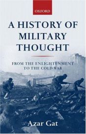 book cover of A History of Military Thought: From the Enlightenment to the Cold War by Azar Gat