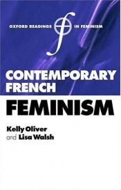book cover of Contemporary French Feminism (Oxford Readings in Feminism) by Kelly Oliver