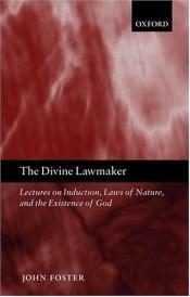 book cover of The Divine Lawmaker: Lectures on Induction, Laws of Nature, and the Existence of God by John Foster