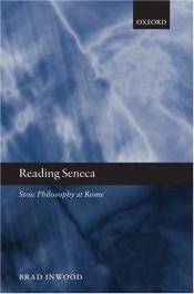 book cover of Reading Seneca : Stoic philosophy at Rome by Brad Inwood