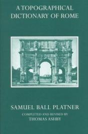 book cover of A Topographical Dictionary of Ancient Rome by Samuel Ball Platner