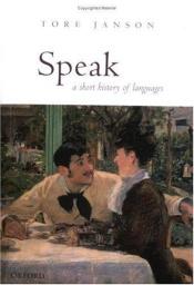 book cover of Speak : A Short History of Languages by Tore Janson