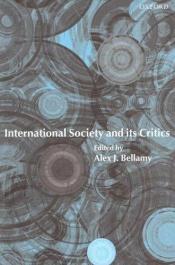 book cover of International Society and Its Critics by Alex J. Bellamy