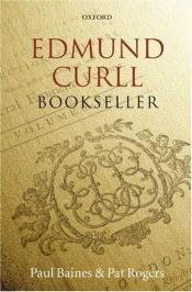 book cover of Edmund Curll, bookseller by Pat Rogers|Paul Baines