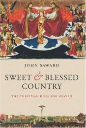 book cover of Sweet and Blessed Country : The Christian Hope for Heaven by John Saward