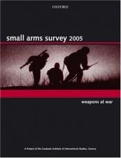 book cover of Small Arms Survey 2005 by Geneva Graduate Institute for International Studies