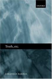 book cover of Truth, Etc by Jonathan Barnes