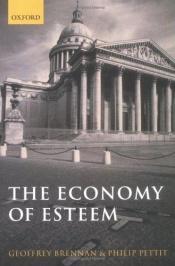 book cover of The Economy of Esteem: An Essay on Civil and Political Society by Geoffrey Brennan