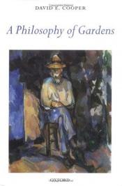 book cover of A philosophy of gardens by David E. Cooper