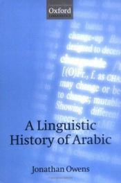 book cover of A Linguistic History of Arabic by Jonathan Owens