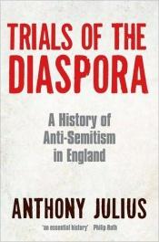 book cover of Trials of the diaspora : a history of anti-semitism in England by Anthony Julius