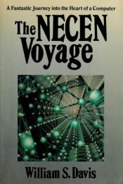 book cover of The NECEN voyage: A fantastic journey into the heart of a computer by William S Davis