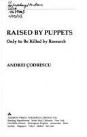 book cover of Raised by Puppets, Only to be Killed by Research by Andrei Codrescu